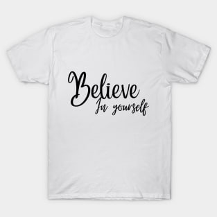 Believe in yourself T-Shirt